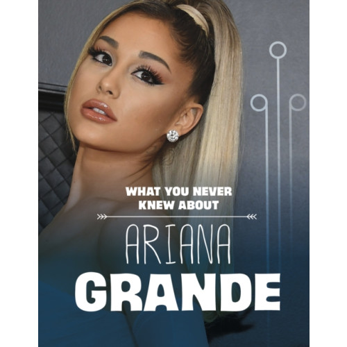 Capstone Global Library Ltd What You Never Knew About Ariana Grande (inbunden, eng)