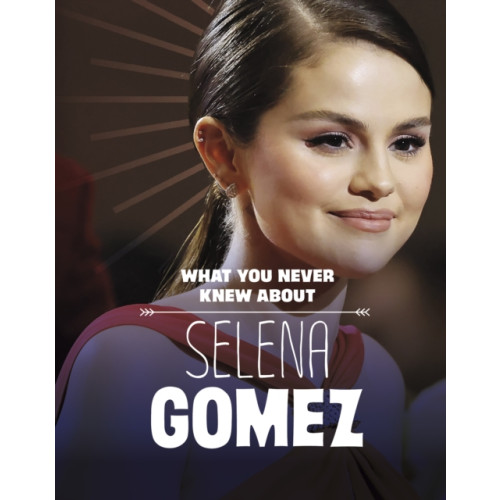 Capstone Global Library Ltd What You Never Knew About Selena Gomez (inbunden, eng)