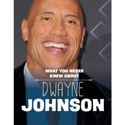 What You Never Knew About Dwayne Johnson (inbunden, eng)