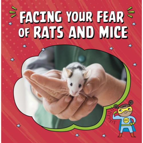 Capstone Global Library Ltd Facing Your Fear of Rats and Mice (inbunden, eng)