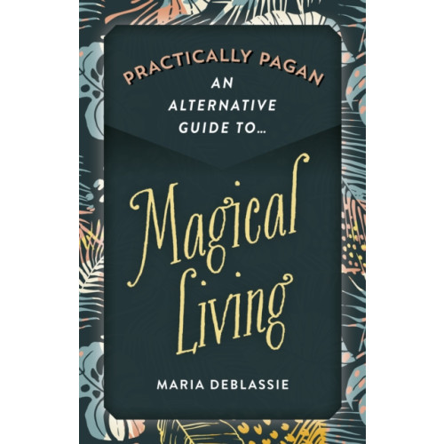 Collective Ink Practically Pagan - An Alternative Guide to Magical Living (häftad, eng)