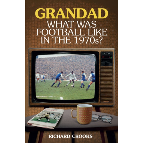 Pitch Publishing Ltd Grandad; What Was Football Like in the 1970s? (häftad, eng)