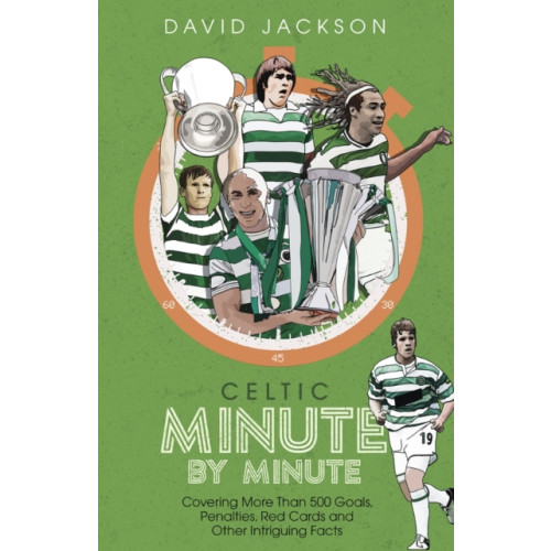 Pitch Publishing Ltd Celtic Minute by Minute (inbunden, eng)