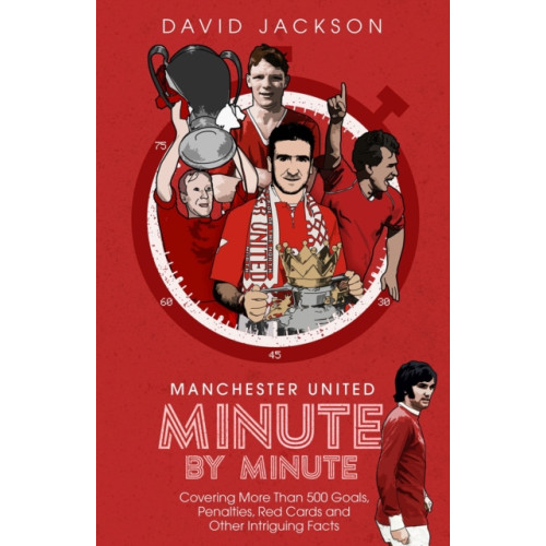 Pitch Publishing Ltd Manchester United Minute by Minute (inbunden, eng)