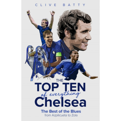 Pitch Publishing Ltd The Top Ten of Everything Chelsea (inbunden, eng)