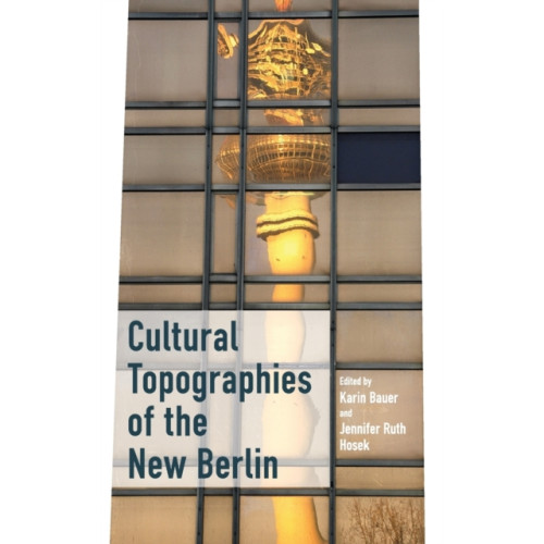 Berghahn Books Cultural Topographies of the New Berlin (inbunden, eng)