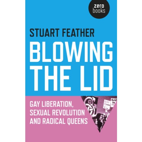 Collective Ink Blowing the Lid – Gay Liberation, Sexual Revolution and Radical Queens (häftad, eng)