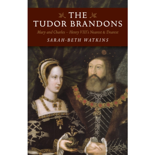 Collective Ink Tudor Brandons, The – Mary and Charles – Henry VIII`s Nearest & Dearest (häftad, eng)