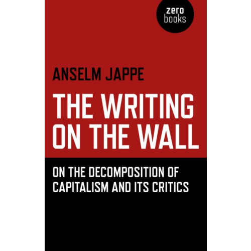 Collective Ink Writing on the Wall, The – On the Decomposition of Capitalism and Its Critics (häftad, eng)