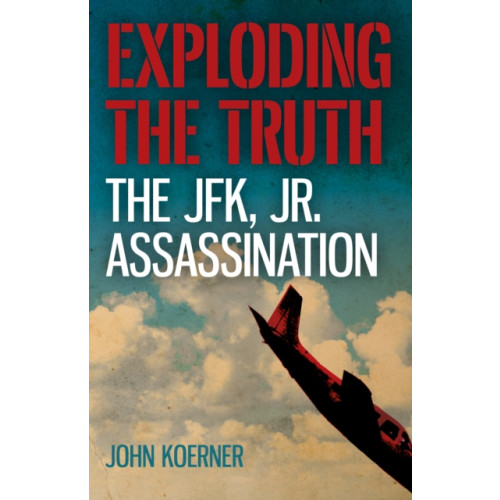 Collective Ink Exploding the Truth: The JFK, Jr. Assassination (häftad, eng)