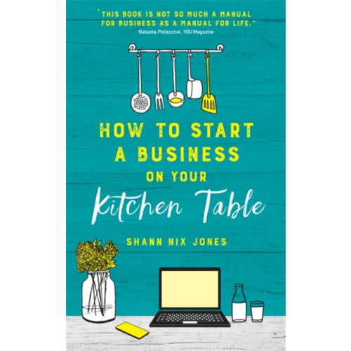 Hay House UK Ltd How to Start a Business on Your Kitchen Table (häftad, eng)