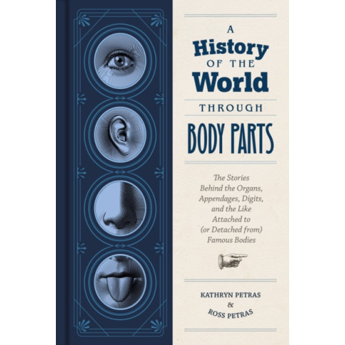 Chronicle Books A History of the World Through Body Parts (inbunden, eng)