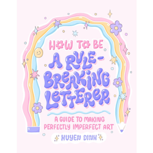 Chronicle Books How to Be a Rule-Breaking Letterer (häftad, eng)