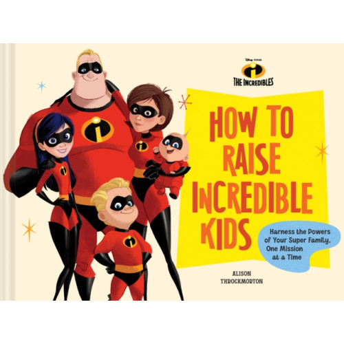 Chronicle Books Disney/Pixar How to Raise Incredible Kids (inbunden, eng)