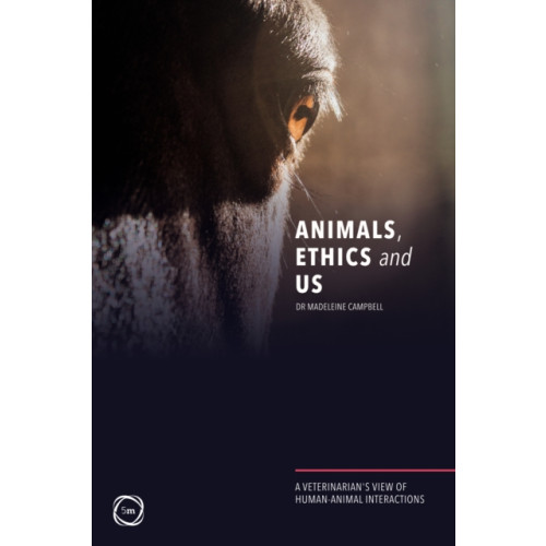 5M Books Ltd Animals, Ethics and Us: A Veterinary's View of Human-Animal Interactions (häftad, eng)