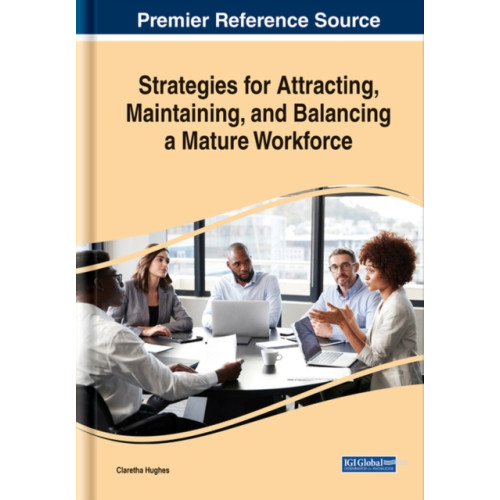 Business Science Reference Strategies for Attracting, Maintaining, and Balancing a Mature Workforce (inbunden, eng)