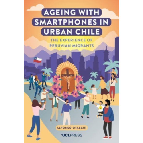 UCL Press Ageing with Smartphones in Urban Chile (häftad, eng)