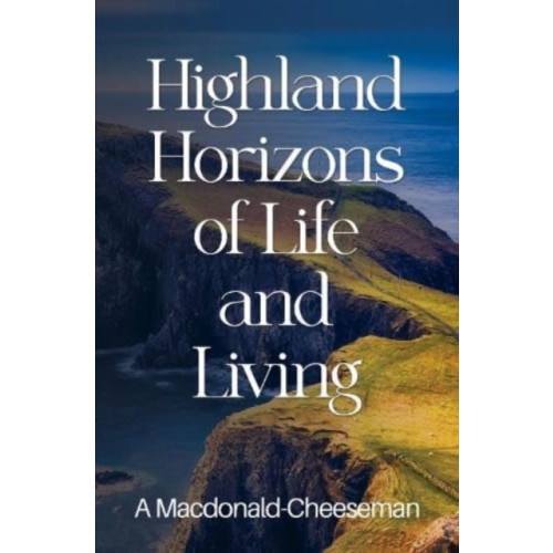 Pegasus Elliot Mackenzie Publishers Highland Horizons of Life and Living (häftad, eng)