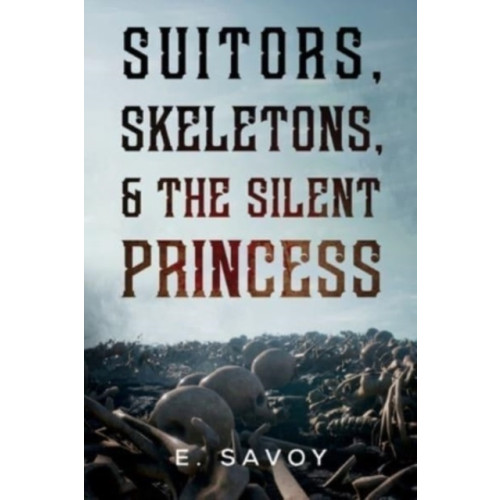 Pegasus Elliot Mackenzie Publishers Suitors, Skeletons, & The Silent Princess (häftad, eng)