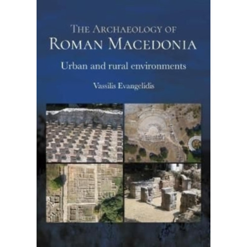Oxbow books The Archaeology of Roman Macedonia (häftad, eng)