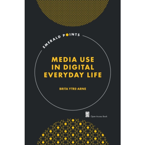 Emerald Publishing Limited Media Use in Digital Everyday Life (häftad, eng)