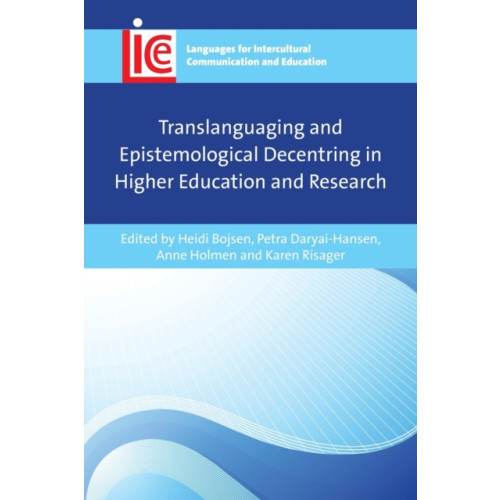 Multilingual Matters Translanguaging and Epistemological Decentring in Higher Education and Research (häftad, eng)