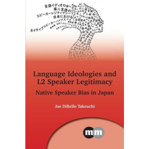 Multilingual Matters Language Ideologies and L2 Speaker Legitimacy (inbunden, eng)