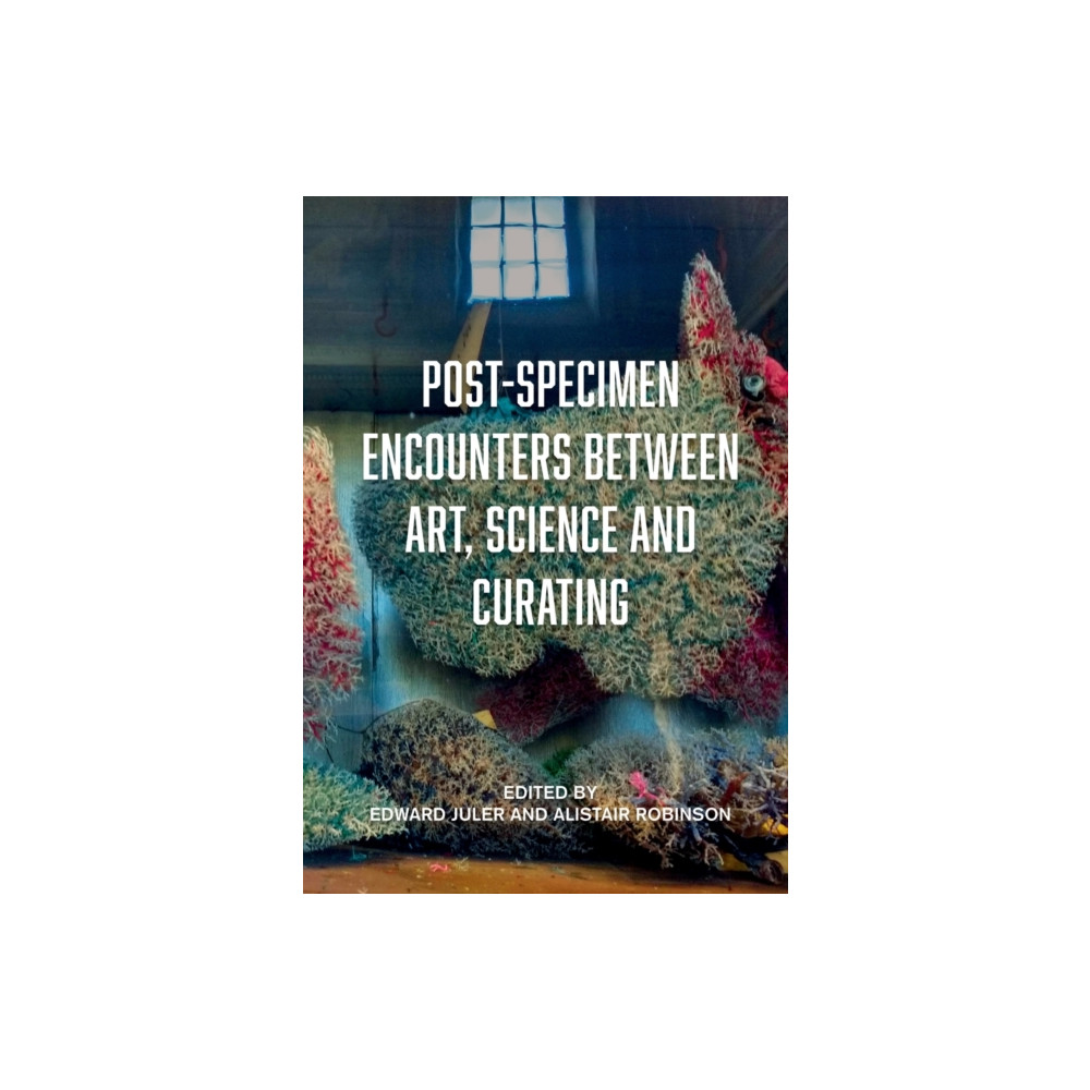 Produktbild för Post-Specimen Encounters Between Art, Science and Curating (häftad, eng)