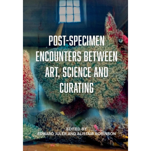 Intellect Post-Specimen Encounters Between Art, Science and Curating (häftad, eng)