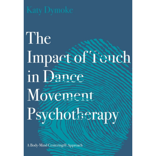 Intellect The Impact of Touch in Dance Movement Psychotherapy (häftad, eng)