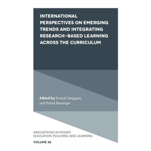 Emerald Publishing Limited International Perspectives on Emerging Trends and Integrating Research-based Learning across the Curriculum (inbunden, eng)