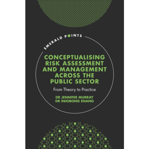 Emerald Publishing Limited Conceptualising Risk Assessment and Management across the Public Sector (inbunden, eng)
