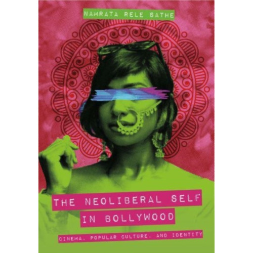 Intellect The Neoliberal Self in Bollywood (inbunden, eng)