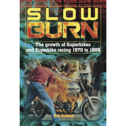 David & Charles Slow Burn - The growth Superbikes & Superbike racing 1970 to 1988 (inbunden, eng)