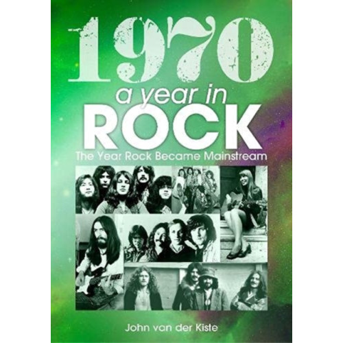Sonicbond Publishing 1970: A Year In Rock. The Year Rock Became Mainstream (häftad, eng)