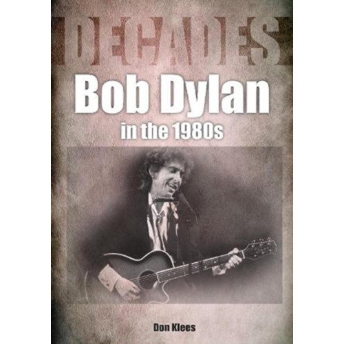 Sonicbond Publishing Bob Dylan in the 1980s (häftad, eng)
