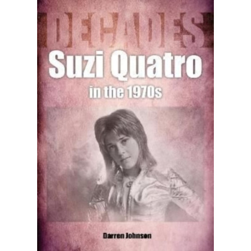 Sonicbond Publishing Suzi Quatro in the 1970s (Decades) (häftad, eng)