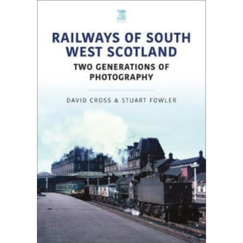 Key Publishing Ltd Railways of South West Scotland: Two Generations of Photography (häftad, eng)