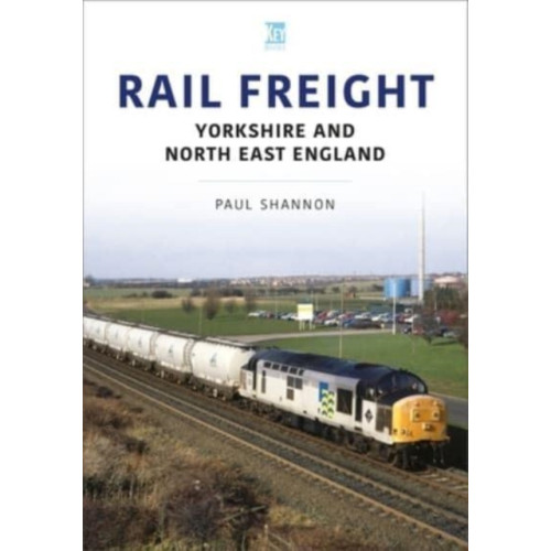 Key Publishing Ltd Rail Freight: Yorkshire and North East England (häftad, eng)
