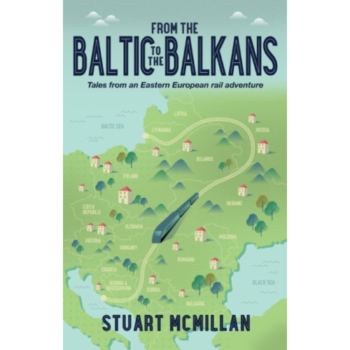 Troubador Publishing From the Baltic to the Balkans (häftad, eng)