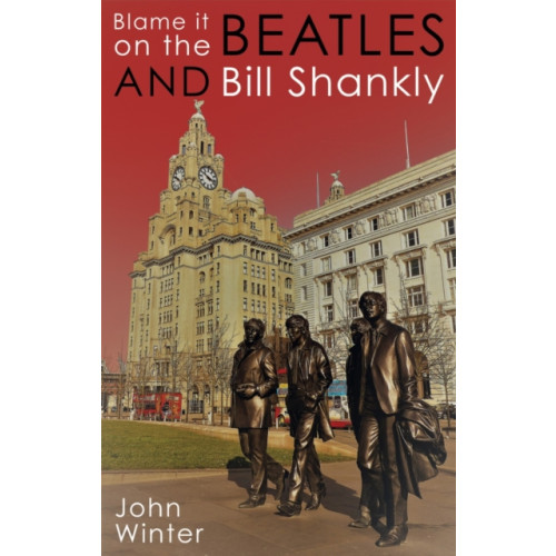 Troubador Publishing Blame It On The Beatles And Bill Shankly (inbunden, eng)