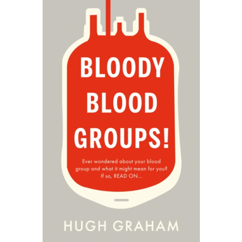 Troubador Publishing Bloody Blood Groups! (häftad, eng)