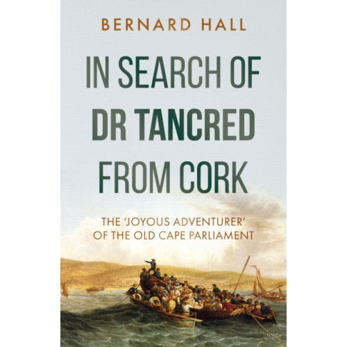 Troubador Publishing In Search of Dr Tancred from Cork (häftad, eng)