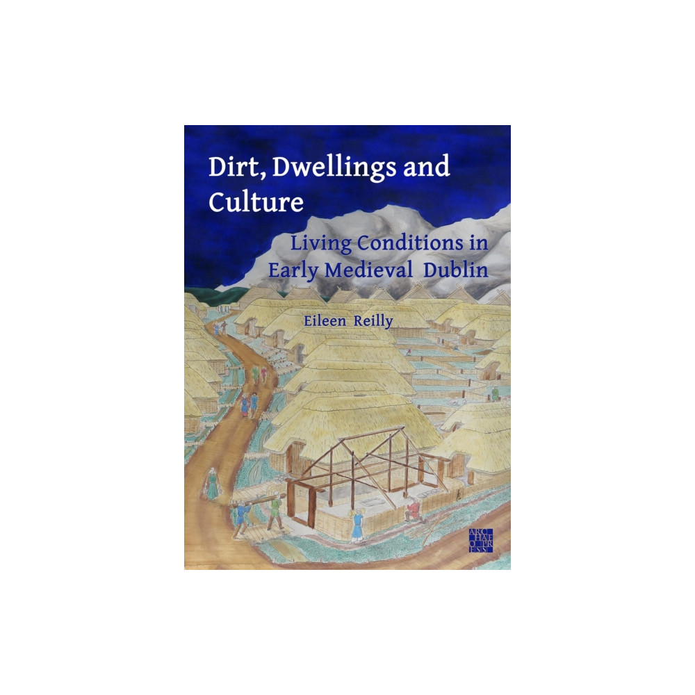 Produktbild för Dirt, Dwellings and Culture: Living Conditions in Early Medieval Dublin (häftad, eng)