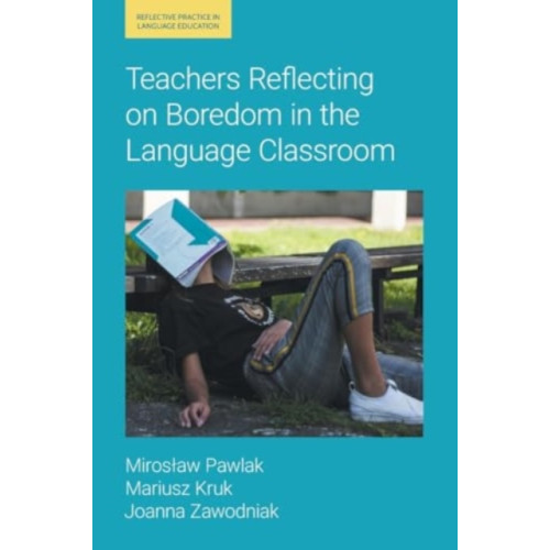 Equinox Publishing Ltd Teachers Reflecting on Boredom in the Language Classroom (häftad, eng)