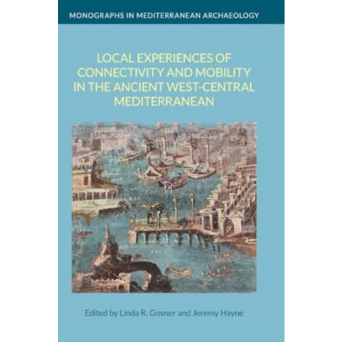 Equinox Publishing Ltd Local Experiences of Connectivity and Mobility in the Ancient West-Central Mediterranean (inbunden, eng)