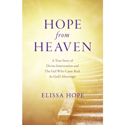 Collective Ink Hope From Heaven - A True Story Of Divine Intervention And The Girl Who Came Back As God's Messenger (häftad, eng)