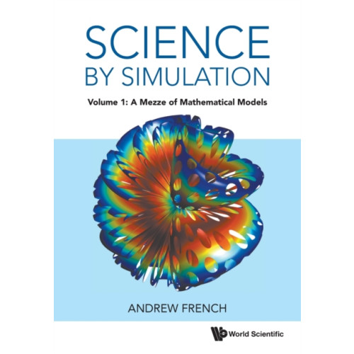 World Scientific Europe Ltd Science By Simulation - Volume 1: A Mezze Of Mathematical Models (häftad, eng)