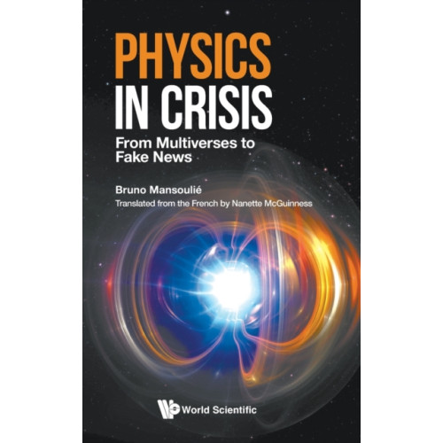 World Scientific Europe Ltd Physics In Crisis: From Multiverses To Fake News (inbunden, eng)