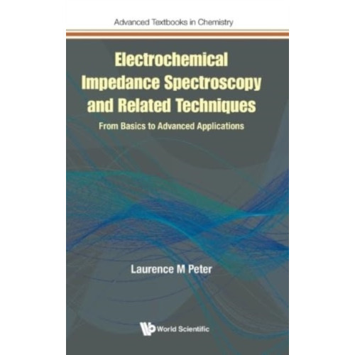 World Scientific Europe Ltd Electrochemical Impedance Spectroscopy And Related Techniques: From Basics To Advanced Applications (inbunden, eng)